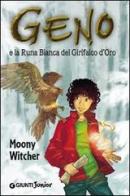Geno e la Runa Bianca del grifalco d'oro di Moony Witcher edito da Giunti Junior