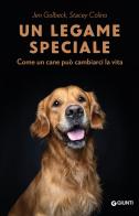 Un legame speciale. Come un cane può cambiarci la vita di Jen Golbeck, Stacey Colino edito da Giunti Editore