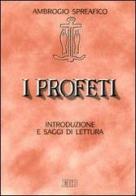 I profeti. Introduzione e saggi di lettura di Ambrogio Spreafico edito da EDB