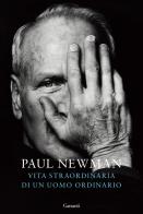 Vita straordinaria di un uomo ordinario di Paul Newman edito da Garzanti