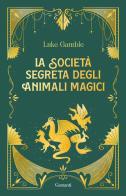 La società segreta degli animali magici di Luke Gamble edito da Garzanti
