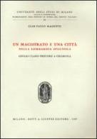Un magistrato e una città nella Lombardia spagnola. Giulio Claro pretore a Cremona di G. Paolo Massetto edito da Giuffrè