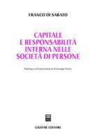 Capitale e responsabilità interna nelle società di persone di Franco Di Sabato edito da Giuffrè