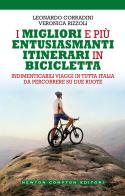 I migliori e più entusiasmanti itinerari in bicicletta di Leonardo Corradini, Veronica Rizzoli edito da Newton Compton Editori