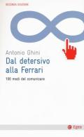 Dal detersivo alla Ferrari. 100 modi del comunicare di Antonio Ghini edito da EGEA