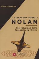 Il cinema dei fratelli Nolan. Ri(e)voluzione della fantascienza filmica di Danilo Amato edito da Santelli