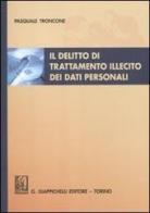 Il delitto di trattamento illecito dei dati personali di Pasquale Troncone edito da Giappichelli
