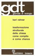 Trasformazione strutturale della Chiesa come compito e come chance di Karl Rahner edito da Queriniana
