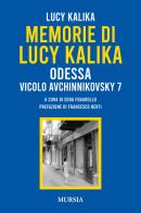 Memorie di Lucy Kalika. Odessa Vicolo Avchinnikovsky 7 di Lucy Kalika edito da Ugo Mursia Editore