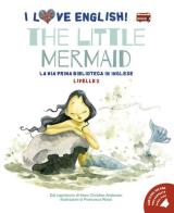 The little mermaid dal capolavoro di Hans Christian Andersen. Livello 2. Ediz. italiana e inglese. Con audiolibro di Hans Christian Andersen edito da White Star