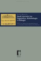 Studi slavistici tra linguistica, dialettologia e filologia di Rosanna Benacchio edito da Firenze University Press