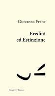 Eredità ed estinzione di Giovanna Frene edito da Donzelli