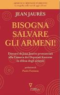 Bisogna salvare gli armeni. Discorsi alla camera dei deputati francese in difesa degli armeni di Jean Jaurès edito da Guerini e Associati