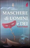 Maschere di uomini e dei di Vasco Sclano edito da Altromondo (Padova)