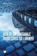Vita di un cinghiale travestito da liberto di Giuseppe Foderaro edito da Arkadia