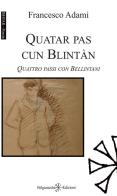 Quatar pas cun Blintàn. Quattro passi con Bellintani. Con Libro in brossura di Francesco Adami edito da Gilgamesh Edizioni