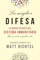 La miglior difesa. La nuova scienza del sistema immunitario. Un racconto in quattro vite di Matt Richtel edito da HarperCollins Italia