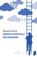 Esercizi spirituali per manager di Étienne Perrot edito da Castelvecchi