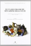 Le classi ceramiche. Situazione degli studi. Atti della 10° Giornata di archeometria della ceramica (Roma, 5-7 aprile 2006) edito da Edipuglia