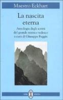 La nascita eterna. Antologia degli scritti del mistico tedesco di Eckhart edito da Neri Pozza