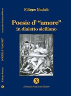 Poesie d'«amore» in dialetto siciliano di Filippo Badalà edito da Armando Siciliano Editore