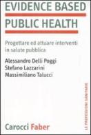 Evidence based public health. Progettare e attuare interventi in salute pubblica di Alessandro Delli Poggi, Stefano Lazzarini, Massimiliano Talucci edito da Carocci