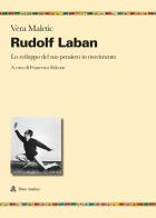 Rudolf Laban. Lo sviluppo del suo pensiero in movimento di Vera Maletic edito da Audino