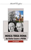 Mosca terza Roma. Da Giulio Cesare a Putin di Livio Spinelli edito da Pagine