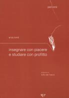 Insegnare con piacere e studiare con profitto di Enzo Tonti edito da Monte Università Parma