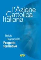 L' Azione Cattolica Italiana. Statuto regolamento progetto formativo edito da AVE
