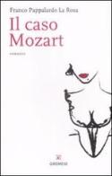 Il caso Mozart di Franco Pappalardo La Rosa edito da Gremese Editore