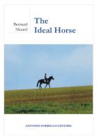 The ideal horse. Ediz. illustrata di Bernard Maurel edito da Antonio Sorbello