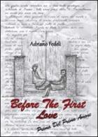 Before the first love. Prima del primo amore di Adriano Fedeli edito da Youcanprint