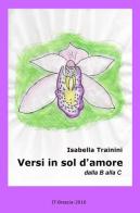 Versi in sol d'amore. Dalla B alla C di Isabella Trainini edito da ilmiolibro self publishing