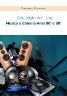 Musica e cinema anni '80 e '90. Ediz. giapponese di Francesco Primerano edito da Youcanprint