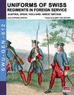 Uniforms of Swiss regiments in foreign service. Nuova ediz. di Luca Stefano Cristini edito da Soldiershop