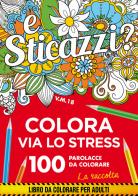 Sticazzi. Colora via lo stress. 100 parolacce da colorare. La raccolta edito da Magazzini Salani