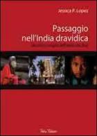 Passaggio nell'India dravidica. Uomini e luoghi dell'India del Sud. Con DVD di Jessica P. Lopez edito da Falco Editore