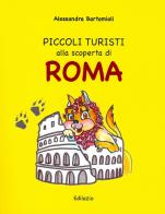 Piccoli turisti alla scoperta di Roma di Alessandra Bartomioli edito da Edilazio