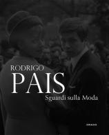 Rodrigo Pais. Sguardi sulla moda. Fotografie 1955-1965. Ediz. a colori di Rodrigo Pais edito da Drago (Roma)