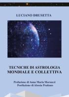 Tecniche di astrologia mondiale e collettiva di Luciano Drusetta edito da Youcanprint