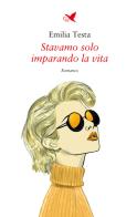 Stavamo solo imparando la vita di Emilia Testa edito da Giovane Holden Edizioni