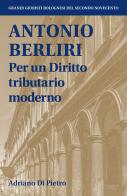Antonio Berliri. Per un diritto tributario moderno di Adriano Di Pietro edito da Bologna University Press