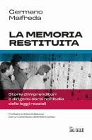 La memoria restituita. Storie di imprenditori e dirigenti ebrei nell'Italia delle leggi razziali di Germano Maifreda edito da Il Sole 24 Ore