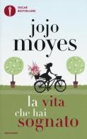 La vita che hai sognato di Jojo Moyes edito da Mondadori