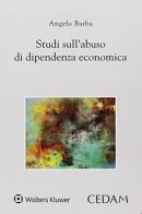 Studi sull'abuso di dipendenza economica di Angelo Barba edito da CEDAM