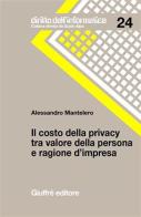 Il costo della privacy tra valore della persona e ragione d'impresa di Alessandro Mantelero edito da Giuffrè