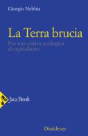 La Terra brucia. Per una critica ecologica al capitalismo di Giorgio Nebbia edito da Jaca Book