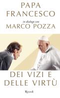 Dei vizi e delle virtù di Francesco (Jorge Mario Bergoglio), Marco Pozza edito da Rizzoli