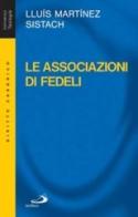 Le associazioni di fedeli. Storia, diritto, attualità di Lluís Martínez Sistach edito da San Paolo Edizioni